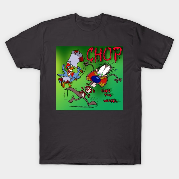 CHOP...Goes The Weasel T-Shirt by GLFC